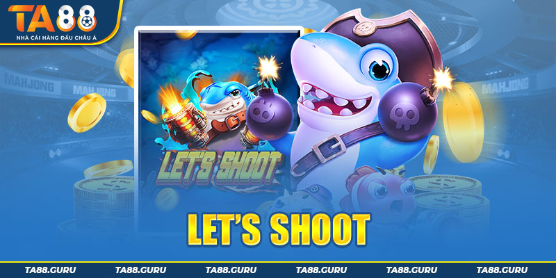 Game bắn cá Let’s Shoot và tính năng Đại pháo đặc biệt