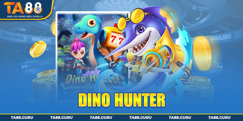 Game bắn cá Dino Hunter cùng với 3 sảnh Rồng