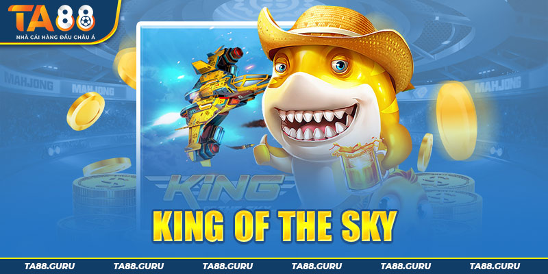 Trở thành vị vua của bầu trời vời game bắn cá King Of The Sky