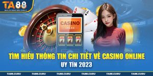 Tìm Hiểu Thông Tin Chi Tiết Về Casino Online Uy Tín 2023 