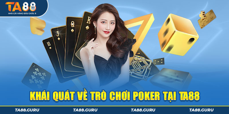Khái quát thông tin chi tiết về game Poker TA88
