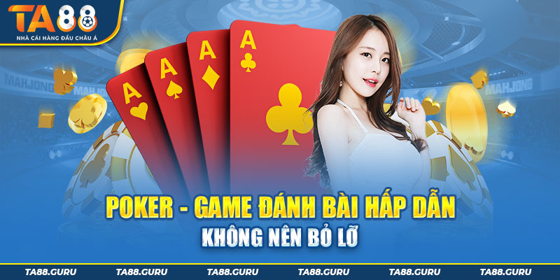 Poker - Game đánh bài hấp dẫn của TA88