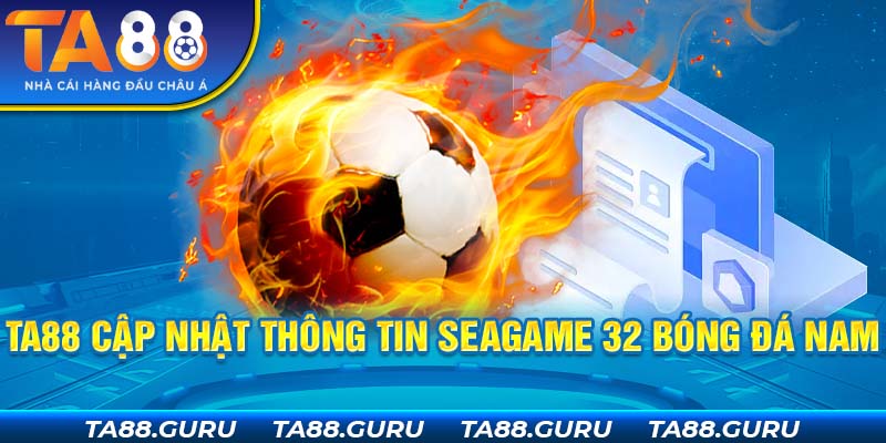 TA88 cung cấp tin tức Seagame 32 bóng đá nam bảng xếp hạng chuẩn xác