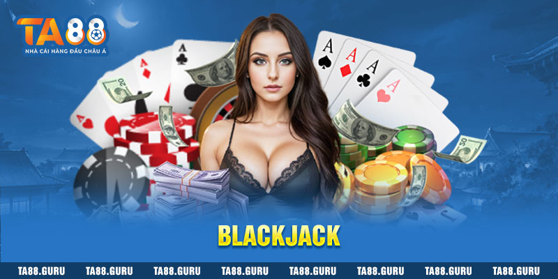 Blackjack có hệ thống đổi thưởng nhanh 