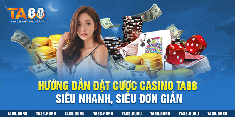 Hướng dẫn đặt cược casino TA88 siêu nhanh, siêu đơn giản
